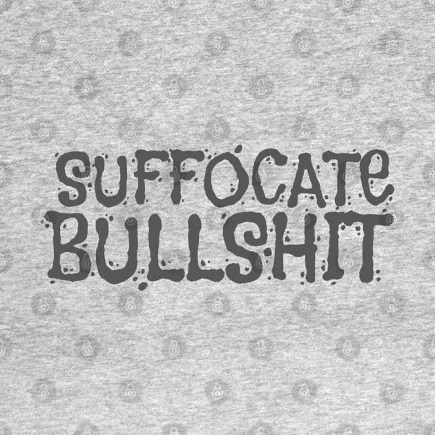 Suffocate Bullshit by Rolling Reality